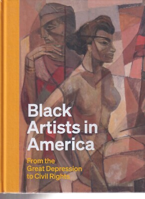 BLACK ARTISTS IN AMERICA: FROM THE GREAT DEPRESSION TO CIVIL RIGHTS (2022 HC){U4