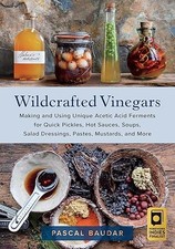 Wildcrafted Vinegars: Making and Using Unique Acetic Acid Ferm...