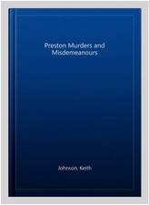 Preston Murders and Misdemeanours, Paperback by Johnson, Keith, Like New Used...