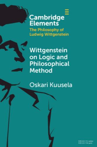 Wittgenstein on Logic and Philosophical Method Kuusela Paperback 9781108986649