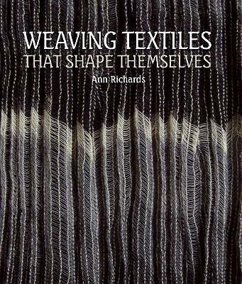 Weaving Textiles That Shape Themselves by Ann Richards (Hardcover, 2012)