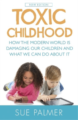 Sue Palmer Toxic Childhood (Taschenbuch)