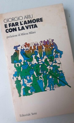 E far l'amore con la vita - Giorgio Ariu - Pref. Milena Milani - Ed. Sette 1983