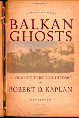 Balkan Ghosts: A Journey Through History (New Edition) - Kaplan, Robert D