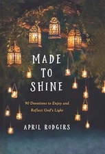 Made to Shine: 90 Devotions to Enjoy..., Rodgers, April