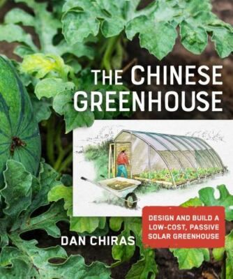 The Chinese Greenhouse: Design and Build a Low-Cost, Passive Solar Greenhouse (M