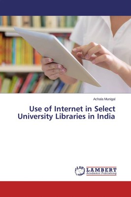 Achala Munigal | Use of Internet in Select University Libraries in India | Buch