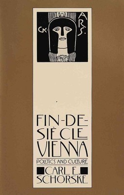 Fin-De-Siecle Vienna: Politics and Culture (Pulitzer Prize Winner) by Carl E. Sc