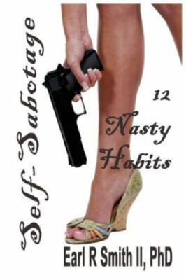 Self-sabotage : 12 Nasty Habits, Paperback by Smith, Earl R., II, Brand New, ...