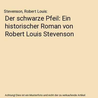 Der schwarze Pfeil: Ein historischer Roman von Robert Louis Stevenson, Stevenson