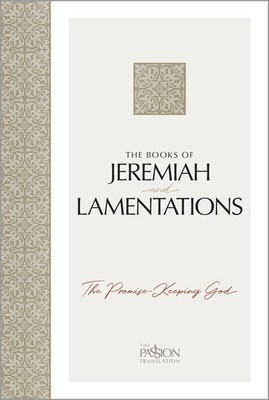 The Books of Jeremiah and Lamentations: The Promise-Keeping God (The Passion Tra