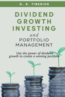 Dividend Growth Investing and Portf..., Tiberius, G. R.