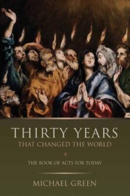 Thirty Years That Changed the World: The Book Acts for Today - Paperback - GOOD