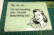 Not Insulting you I'm just describing you - Funny Novelty Metal Sign Made in USA