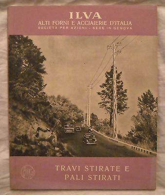 ILVA ALTI FORNI E ACCIAIERIE - TRAVI STIRATE E PALI STIRATI - ANNO 1952