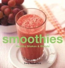 Smoothies : Healthy Shakes and Blends Hardcover Tracy Rutherford