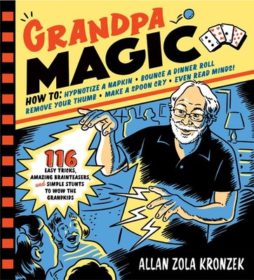 Grandpa Magic: 116 Easy Tricks, Amazing Brainteasers, and Simple Stunts to W...