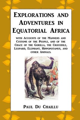 Explorations and Adventures in Equatorial Africa Paul Du Chaillu Taschenbuch