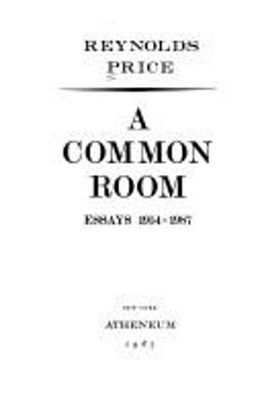 A Common Room : New and Selected Essays Hardcover Reynolds Price