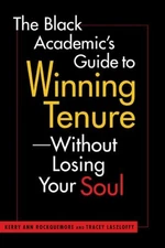 The Black Academic's Guide to Winning Tenure : Without Losing You