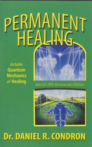 Permanent Healing [includes quantum mechanics of healing], Condron ...
