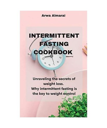 Intermittent Fasting Cookbook: Unraveling the secrets of weight loss . Why inter - Afbeelding 1 van 1