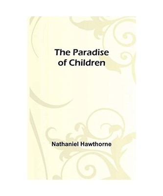 The Paradise of Children, Nathaniel Hawthorne