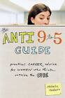 The Anti 9 to 5 Guide: Practical Career Advice for Women Who Think Outside the Cube by Michelle Goodman (Paperback, 2006)