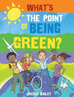 What's the Point of Being Green? : And Other Stuff about Our Plan