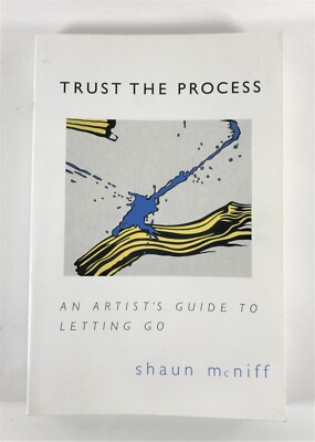 Trust the Process An Artist's Guide to Letting Go Shaun McNiff Paperback 1998