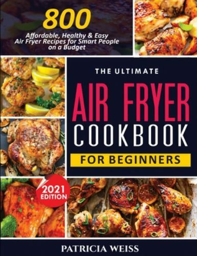 Ultimate Air Fryer Cookbook for Beginners with 800 Easy Healthy Recipes-image