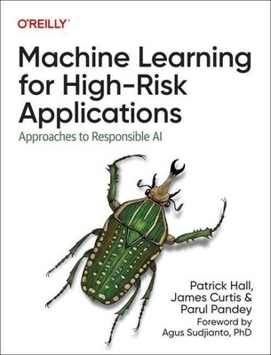Machine Learning for High-Risk Applications | Techniques for Responsible AI