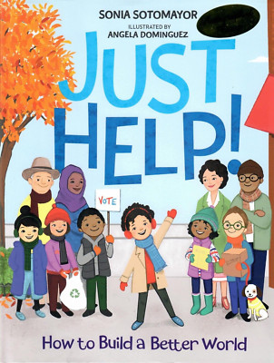 Just Help!  How to Build a Better World. Sonia Sotomayor . 1st. Signed