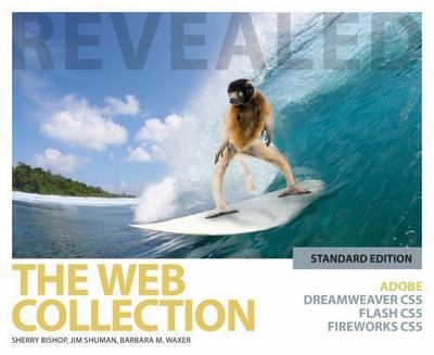 The Web Collection Revealed Standard Edition: Adobe Dreamweaver CS5, Flash...