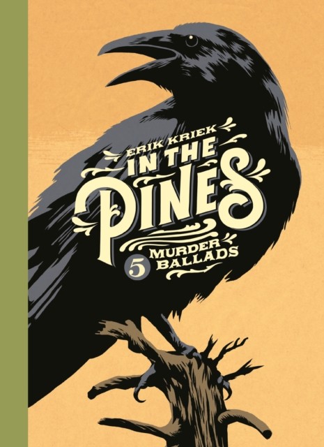 In the Pines 5 Murder Ballads by Erik Kriek (Hardback Book)