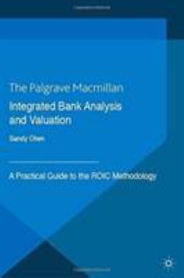 Integrated Bank Analysis and Valuation : A Practical Guide to the Roic Method...