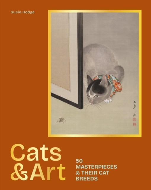 Cats & Art 50 masterpieces & their cat breeds by Susie Hodge (Hardback Book)