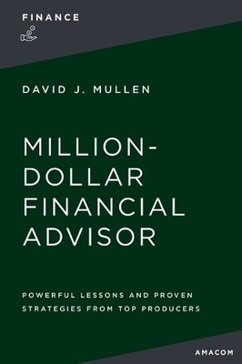 David J.  Mullen, Jr. The Million-Dollar Financial Advisor (Taschenbuch)