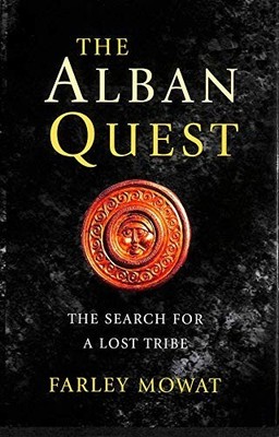 The Alban Quest: The Search for a Lost Tribe by Farley, Mowat 0297842951