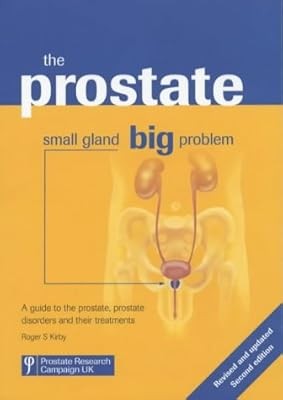 The Prostate: Small Gland, Big Problem: A Guide to the Prostate, Prostate Disord
