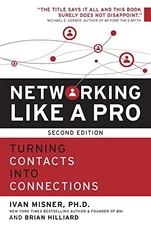 NETWORKING LIKE A PRO: TURNING CONTACTS INTO CONNECTIONS By Ivan Misner & Brian