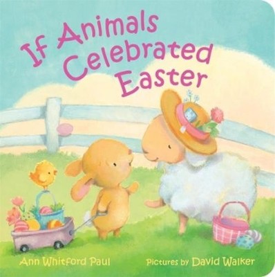 Ann Whitford Paul If Animals Celebrated Easter (Board Book)