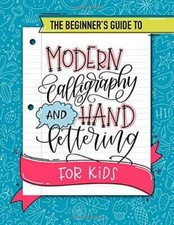 The Beginner's Guide to Modern Calligraphy and Hand Lettering for Kids: A - GOOD