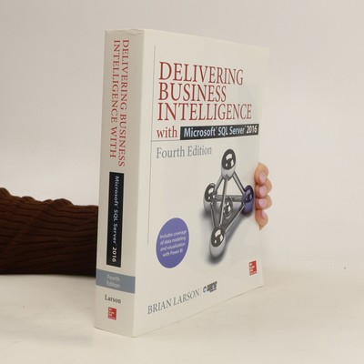 Delivering business intelligence with Microsoft SQL server 2016  |  Brian Larson