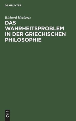 Das Wahrheitsproblem in Der Griechischen Philosophie by Richard Herbertz (German