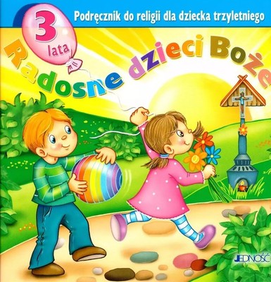 Radosne dzieci Boże. Katechizm dla dziecka 3-letniego (Radosne dzieci Boze ...)