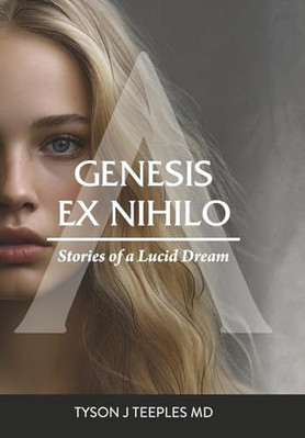 Genesis ex Nihilo: Stories of a Lucid Dream By Tyson Teeples - New Copy - 978...