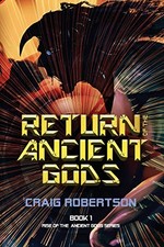 RETURN OF THE ANCIENT GODS (RISE OF THE ANCIENT GODS By Craig Robertson **NEW**