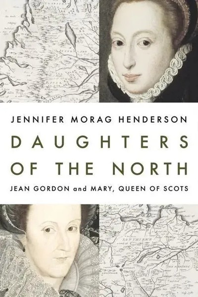 Daughters Of The North Jean Gordon And Mary, Queen Of Scots Henderson Buch 2022-image