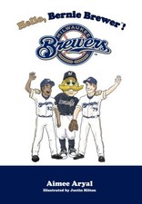 HELLO, BERNIE BREWER!: MILWAUKEE BREWERS By Aimee Aryal & Justin Hilton **Mint**